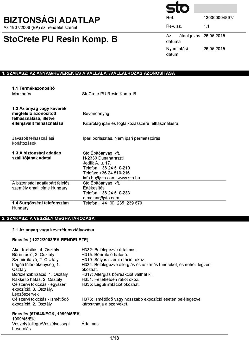 3 A biztonsági adatlap szállítójának adatai A biztonsági adatlapárt felelős személy email címe Hungary 1.4 Sürgősségi telefonszám Hungary Ipari porlasztás, Nem ipari permetszórás Sto Építőanyag Kft.