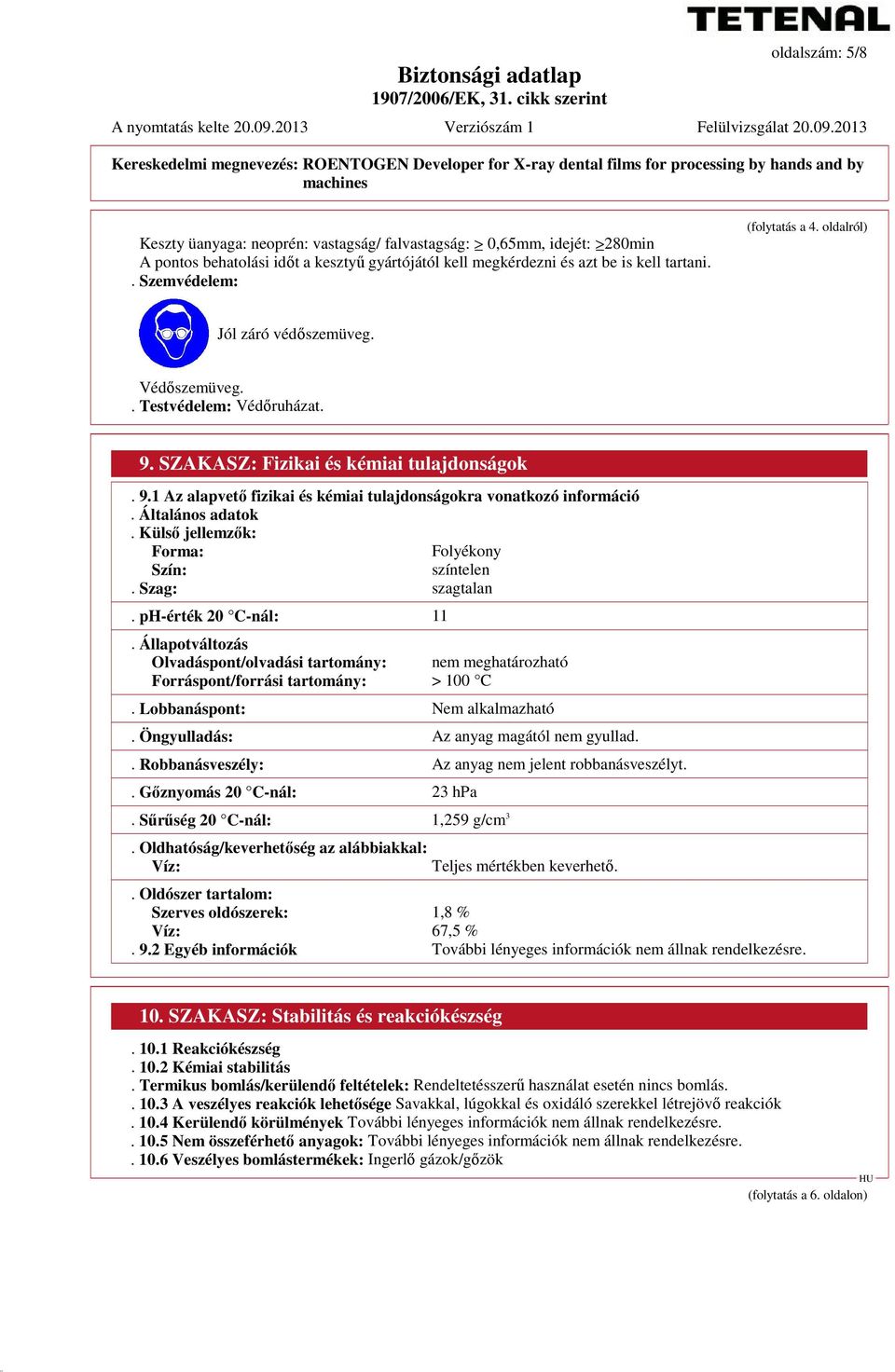 Általános adatok. Külső jellemzők: Forma: Folyékony Szín: színtelen. Szag: szagtalan. ph-érték 20 C-nál: 11.