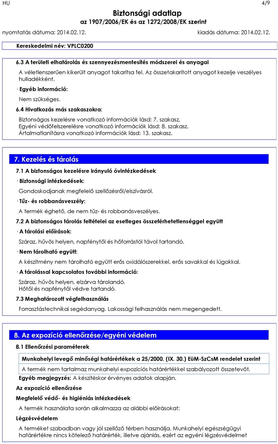 szakasz. 7. Kezelés és tárolás 7.1 A biztonságos kezelésre irányuló óvintézkedések Biztonsági intézkedések: Gondoskodjanak megfelelő szellőzésről/elszívásról.