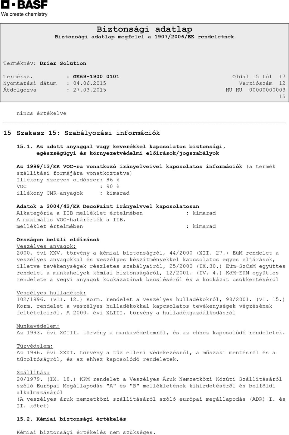 1 Oldal 15 tól 17 15 nincs értékelve 15 Szakasz 15: Szabályozási információk 15.1. Az adott anyaggal vagy keverékkel kapcsolatos biztonsági, egészségügyi és környezetvédelmi előírások/jogszabályok Az