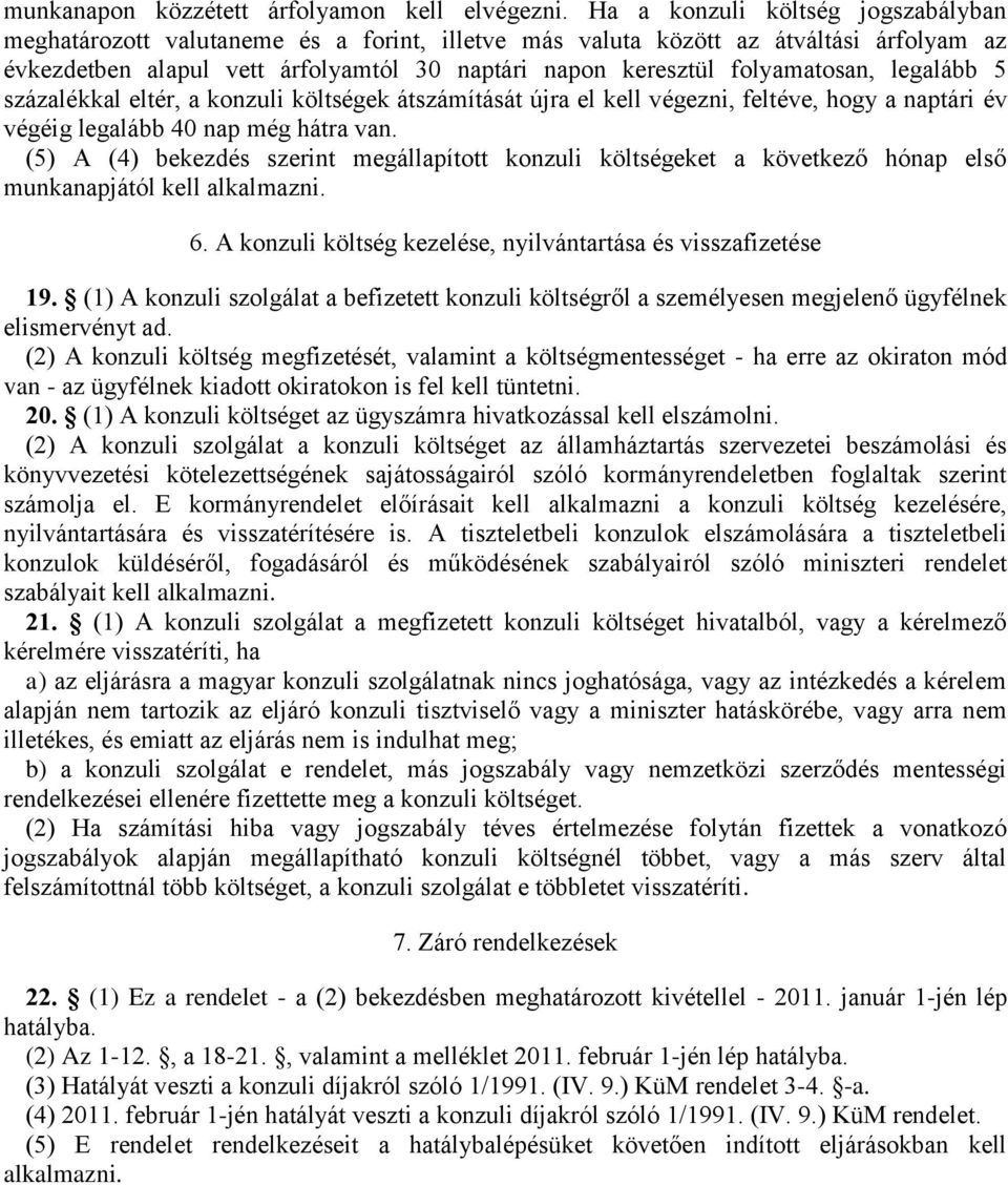 folyamatosan, legalább 5 százalékkal eltér, a konzuli költségek átszámítását újra el kell végezni, feltéve, hogy a naptári év végéig legalább 40 nap még hátra van.