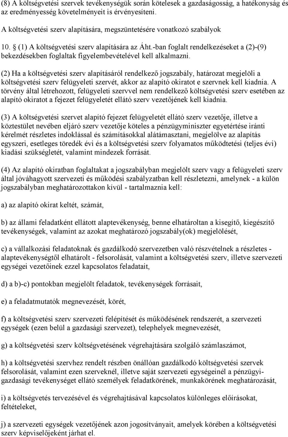 -ban foglalt rendelkezéseket a (2)-(9) bekezdésekben foglaltak figyelembevételével kell alkalmazni.