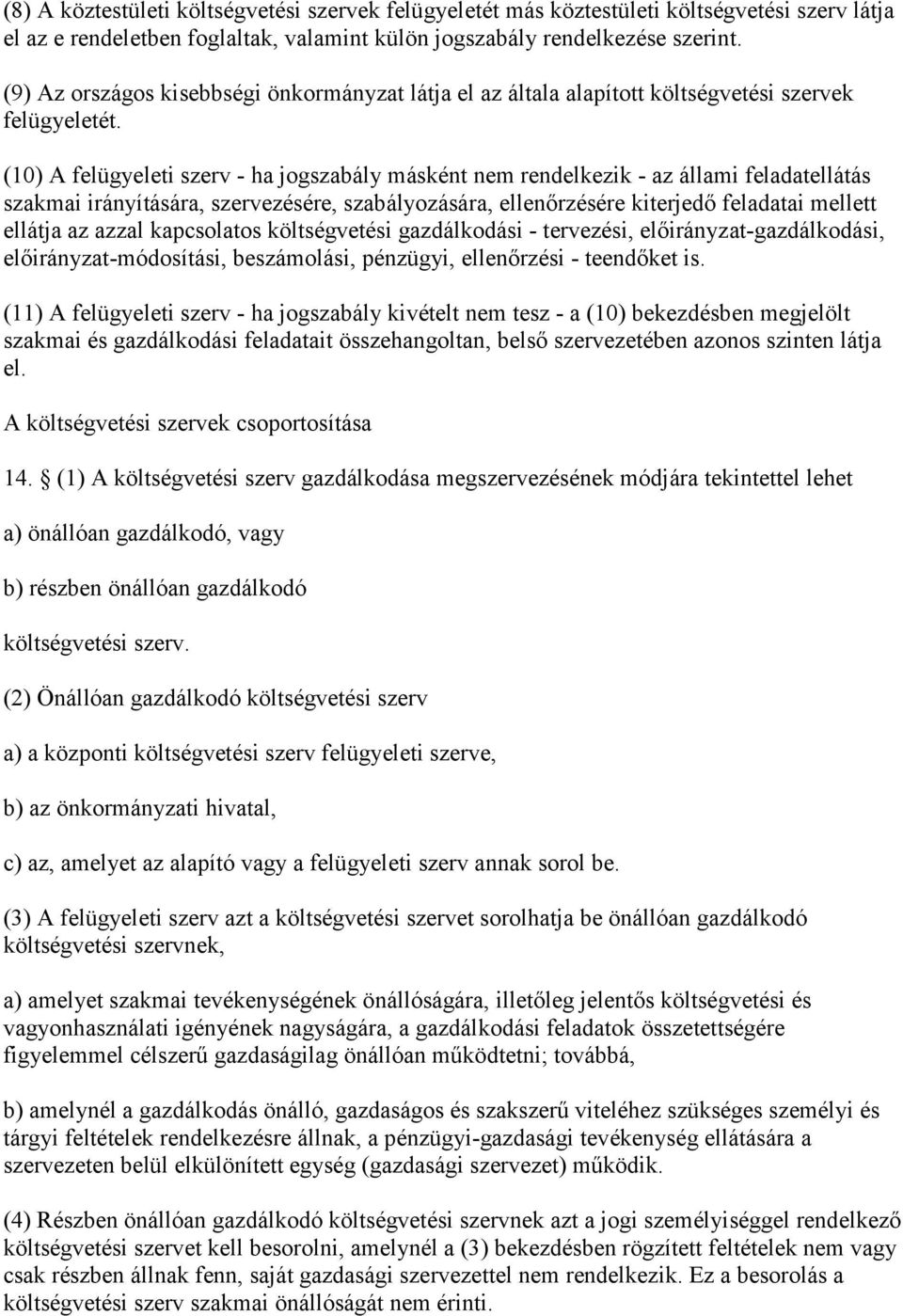 (10) A felügyeleti szerv - ha jogszabály másként nem rendelkezik - az állami feladatellátás szakmai irányítására, szervezésére, szabályozására, elenőrzésére kiterjedő feladatai melet ellátja az azzal