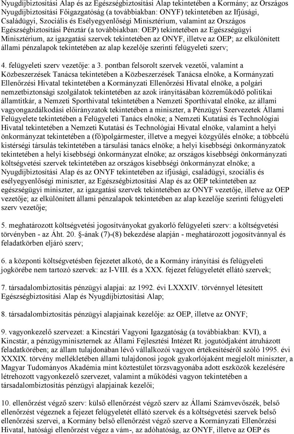 OEP; az elkülönített álami pénzalapok tekintetében az alap kezelője szerinti felügyeleti szerv; 4. felügyeleti szerv vezetője: a 3.