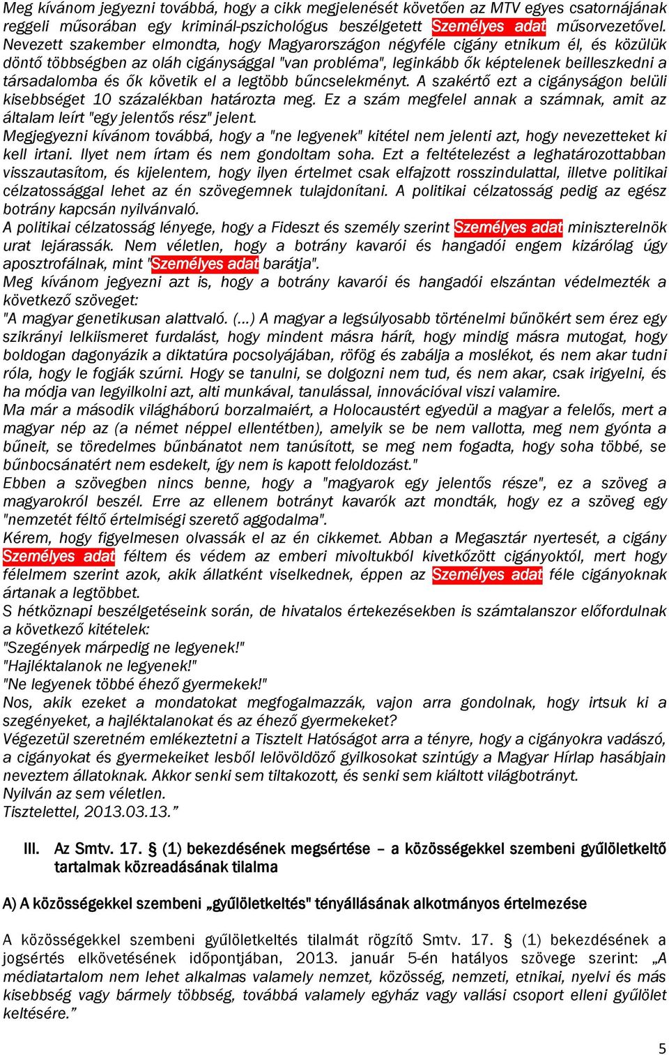 ők követik el a legtöbb bűncselekményt. A szakértő ezt a cigányságon belüli kisebbséget 10 százalékban határozta meg.