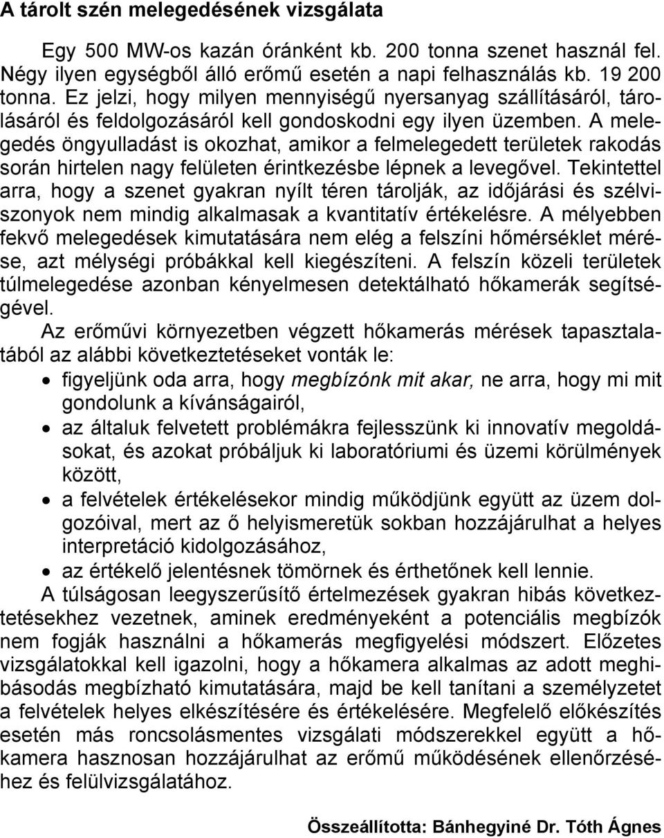 A melegedés öngyulladást is okozhat, amikor a felmelegedett területek rakodás során hirtelen nagy felületen érintkezésbe lépnek a levegővel.