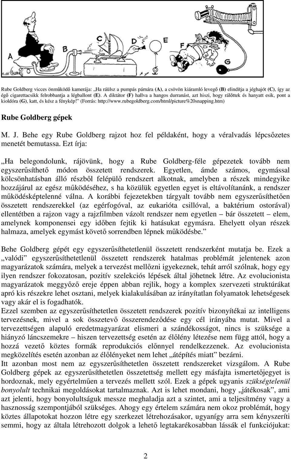 htm) Rube Goldberg gépek M. J. Behe egy Rube Goldberg rajzot hoz fel példaként, hogy a véralvadás lépcsőzetes menetét bemutassa.