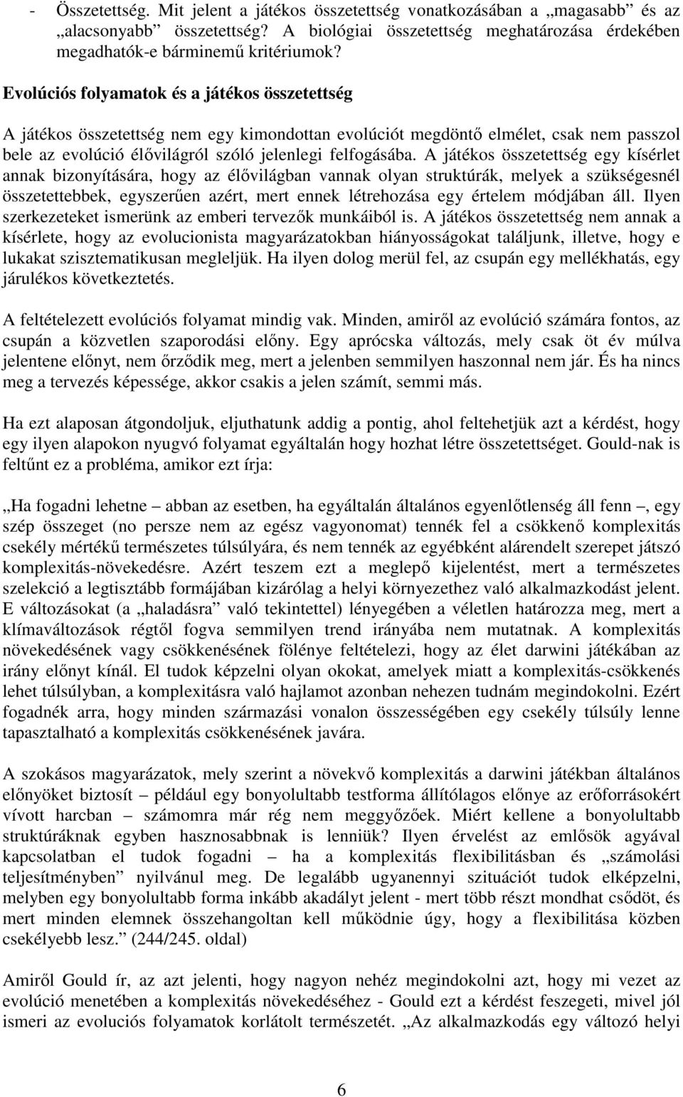 A játékos összetettség egy kísérlet annak bizonyítására, hogy az élővilágban vannak olyan struktúrák, melyek a szükségesnél összetettebbek, egyszerűen azért, mert ennek létrehozása egy értelem