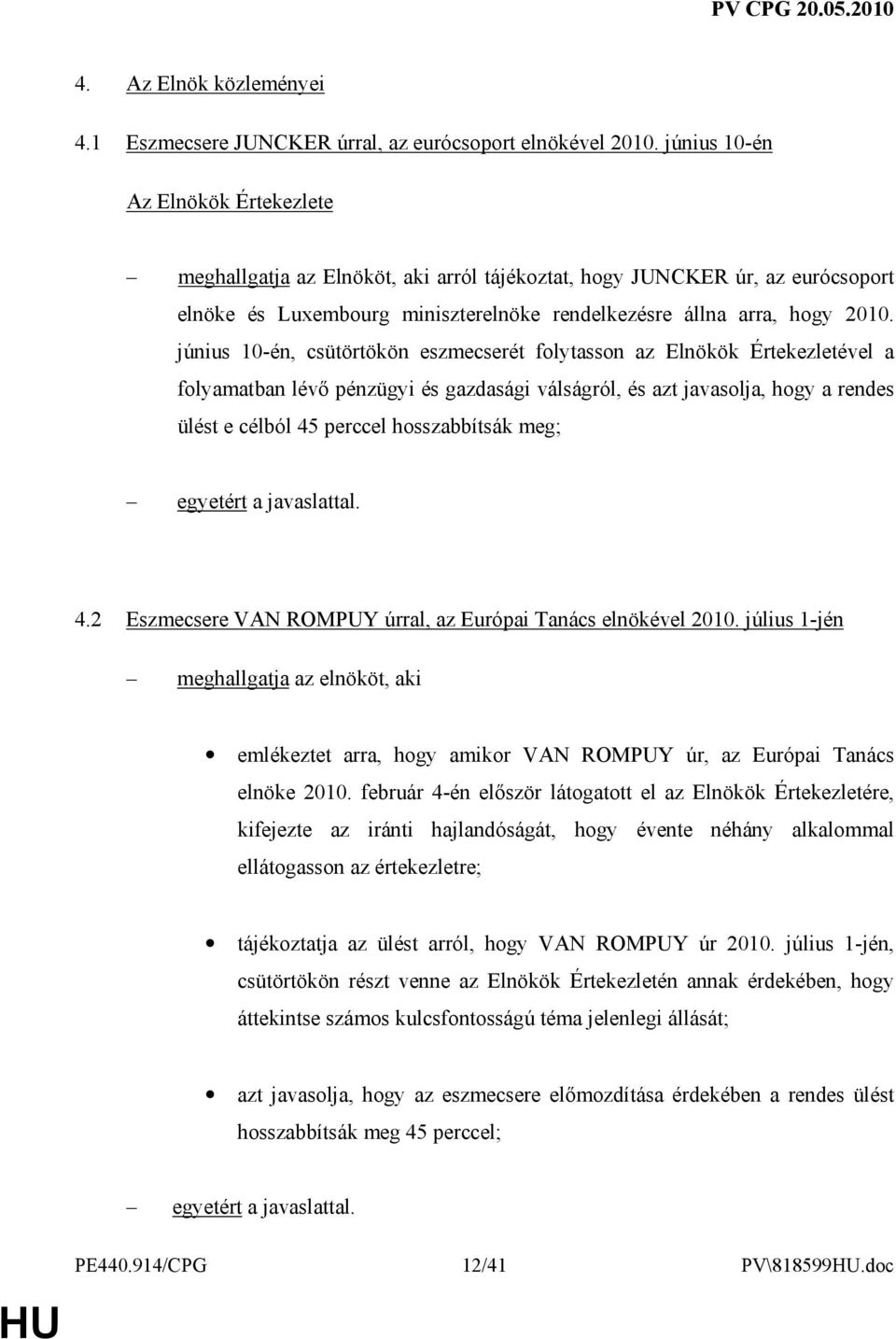 június 10-én, csütörtökön eszmecserét folytasson az Elnökök Értekezletével a folyamatban lévı pénzügyi és gazdasági válságról, és azt javasolja, hogy a rendes ülést e célból 45 perccel hosszabbítsák