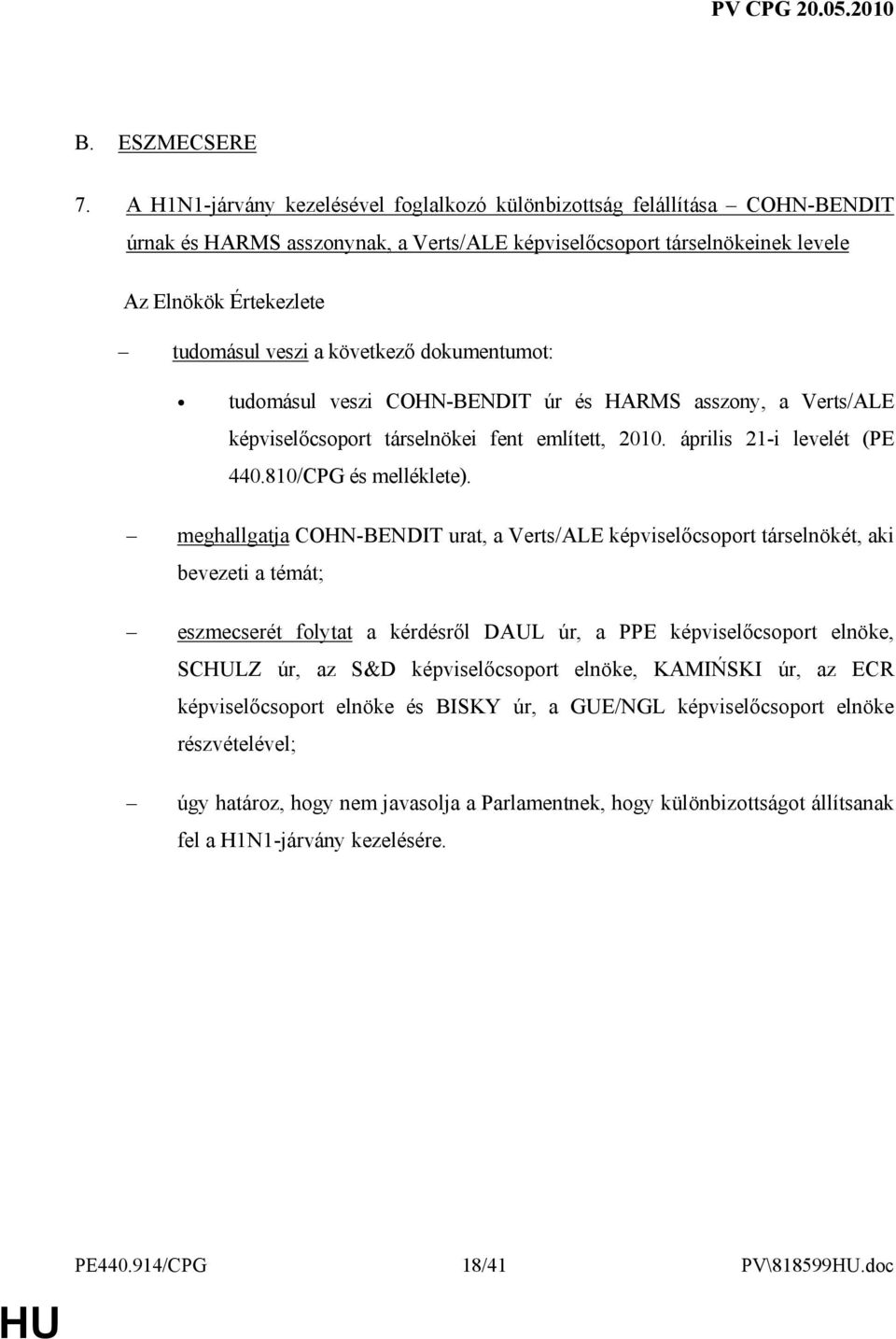 következı dokumentumot: tudomásul veszi COHN-BENDIT úr és HARMS asszony, a Verts/ALE képviselıcsoport társelnökei fent említett, 2010. április 21-i levelét (PE 440.810/CPG és melléklete).