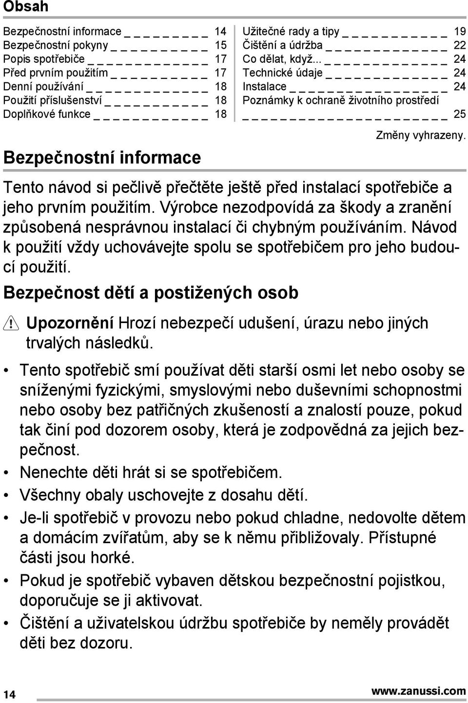 Tento návod si pečlivě přečtěte ještě před instalací spotřebiče a jeho prvním použitím. Výrobce nezodpovídá za škody a zranění způsobená nesprávnou instalací či chybným používáním.