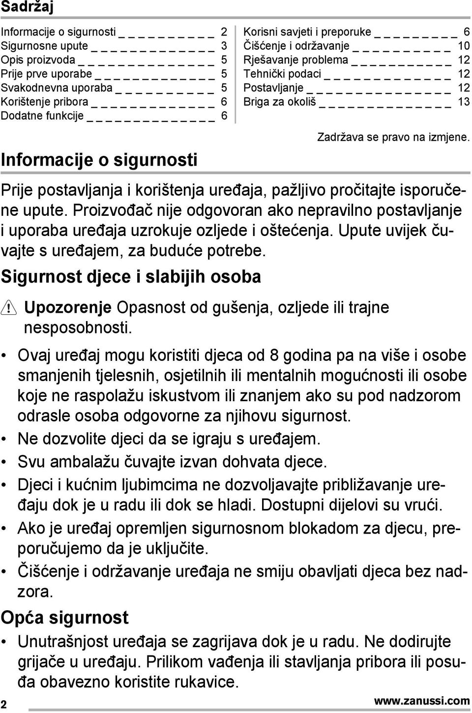 Prije postavljanja i korištenja uređaja, pažljivo pročitajte isporučene upute. Proizvođač nije odgovoran ako nepravilno postavljanje i uporaba uređaja uzrokuje ozljede i oštećenja.