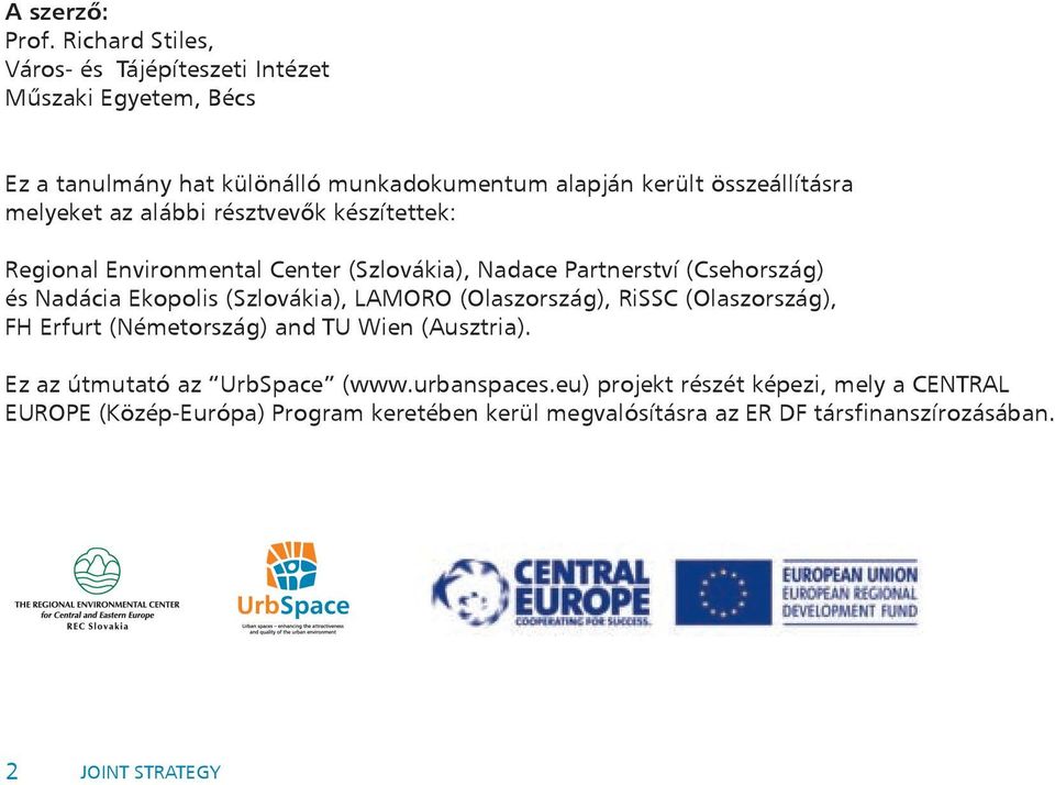 melyeket az alábbi résztvevők készítettek: Regional Environmental Center (Szlovákia), Nadace Partnerství (Csehország) és Nadácia Ekopolis