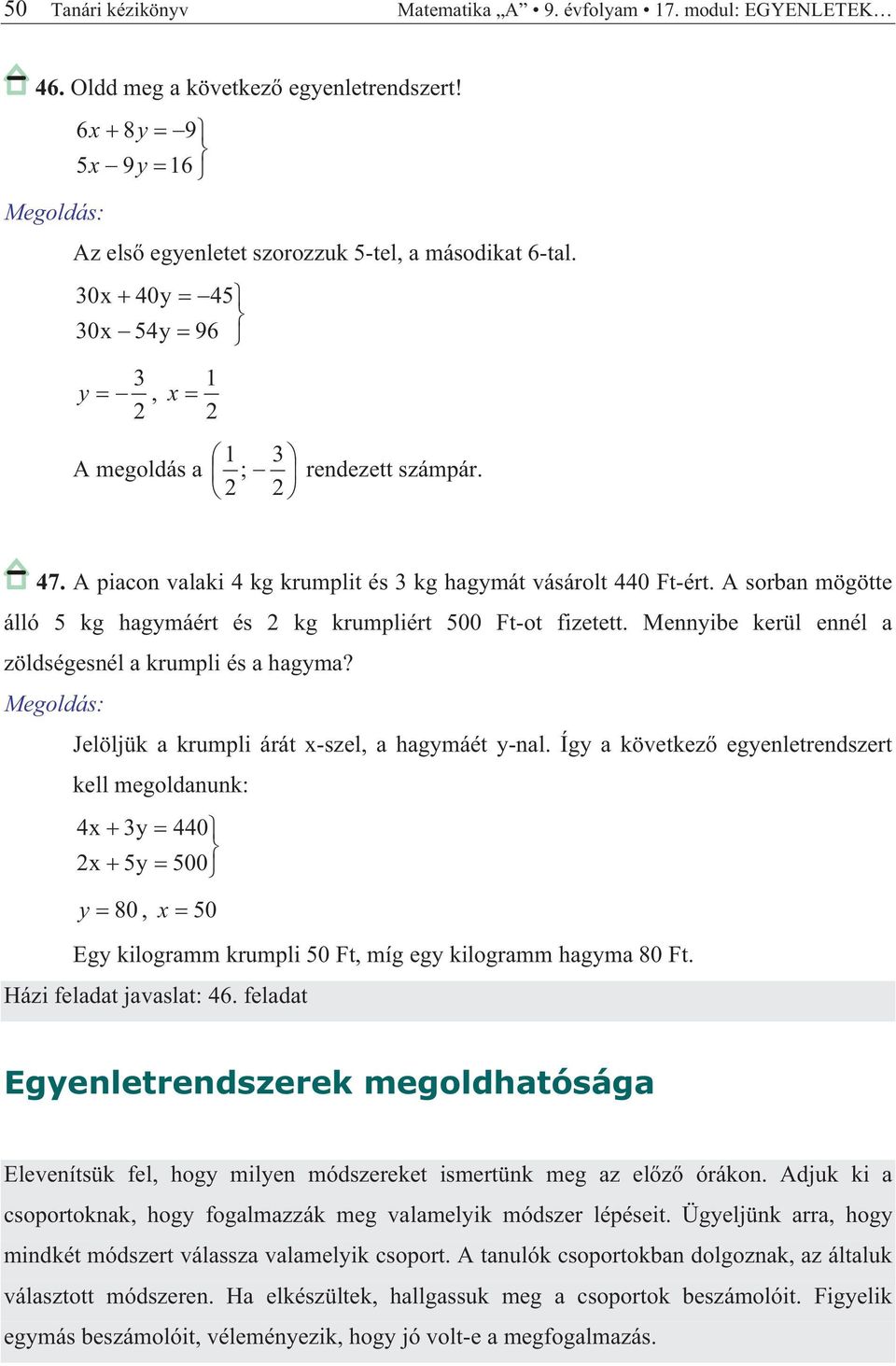 Íg következ egenletrendszert kell megoldnunk: 0 00 80, 0 Eg kilogrmm krumpli 0 Ft, míg eg kilogrmm hgm 80 Ft. Házi feldt jvslt: 6.