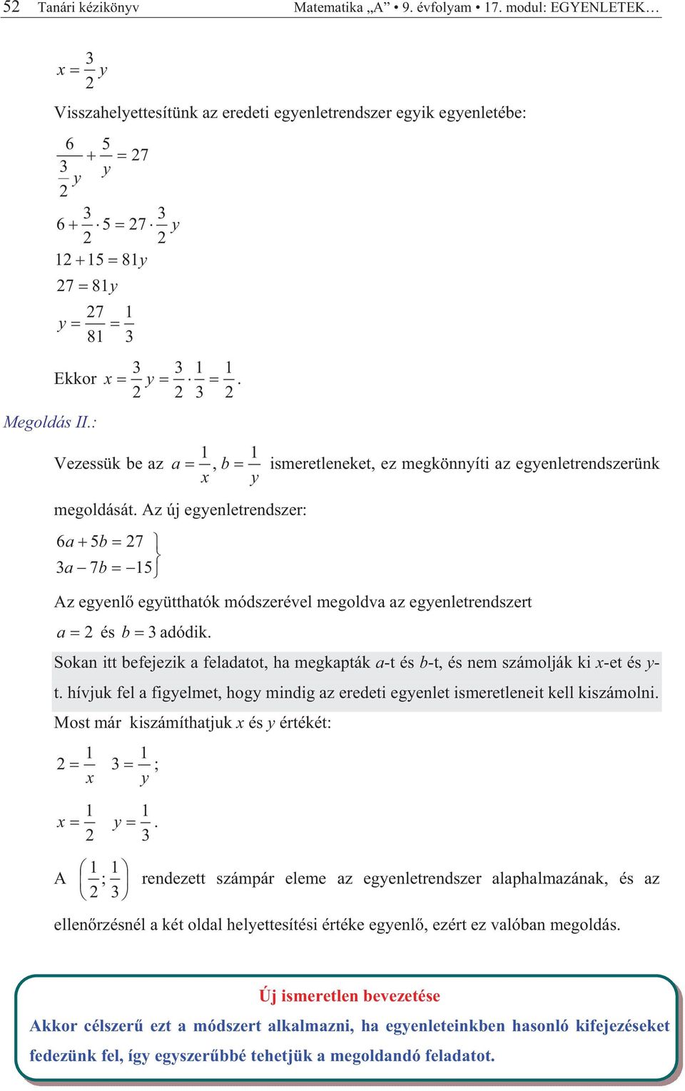 hívjuk fel figelmet, hog mindig z eredeti egenlet ismeretleneit kell kiszámolni. Most már kiszámíthtjuk és értékét: ;.