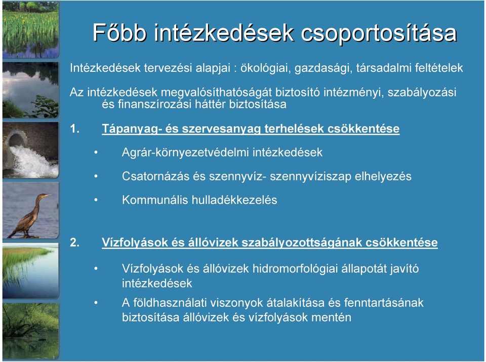 Tápanyag- és szervesanyag terhelések csökkentése Agrár-környezetvédelmi intézkedések Csatornázás és szennyvíz- szennyvíziszap elhelyezés Kommunális