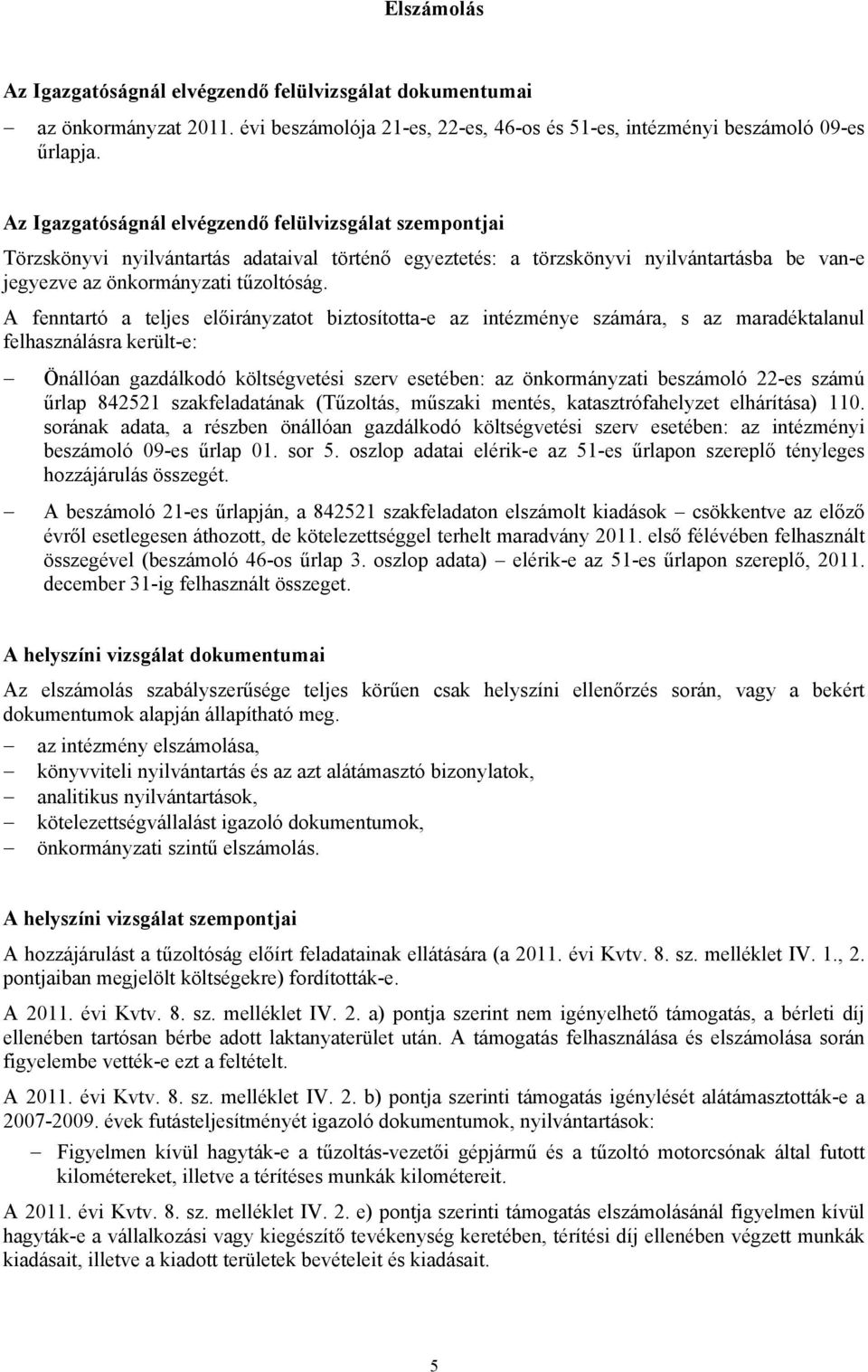 A fenntartó a teljes előirányzatot biztosította-e az intézménye számára, s az maradéktalanul felhasználásra került-e: Önállóan gazdálkodó költségvetési szerv esetében: az önkormányzati beszámoló