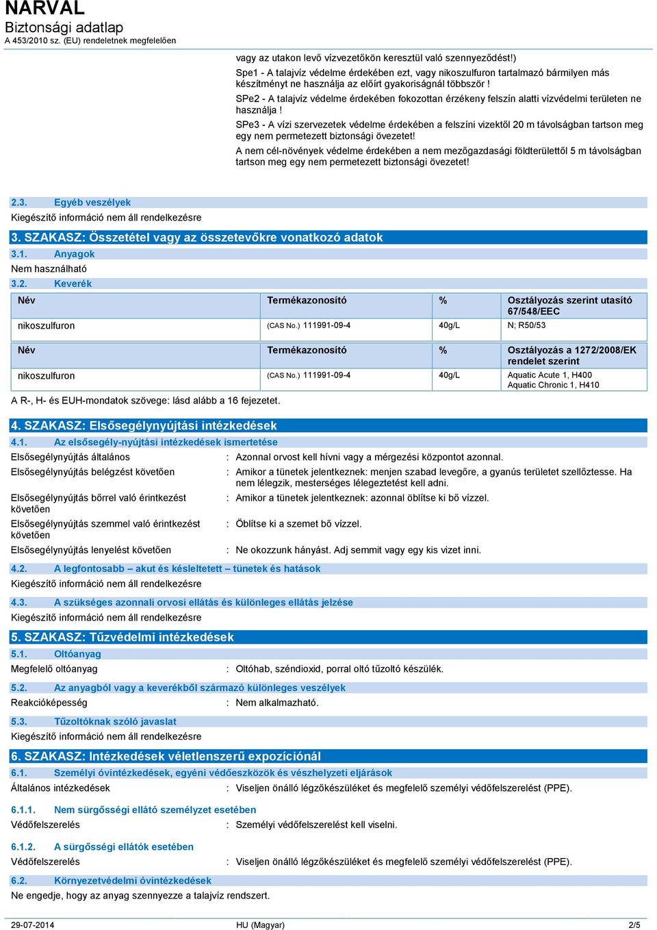 SPe2 - A talajvíz védelme érdekében fokozottan érzékeny felszín alatti vízvédelmi területen ne használja!