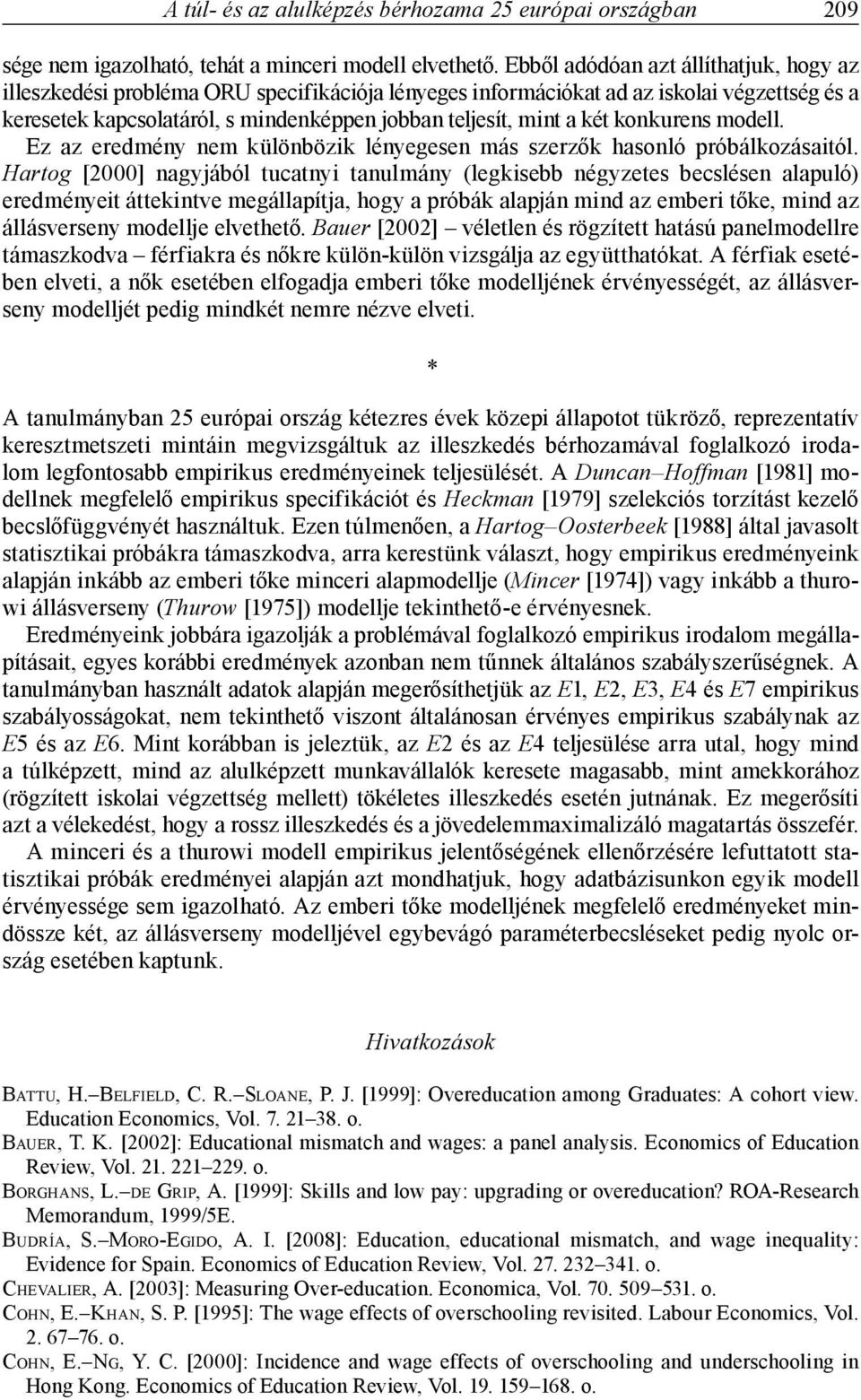 két konkurens modell. Ez az eredmény nem különbözik lényegesen más szerzők hasonló próbálkozásaitól.