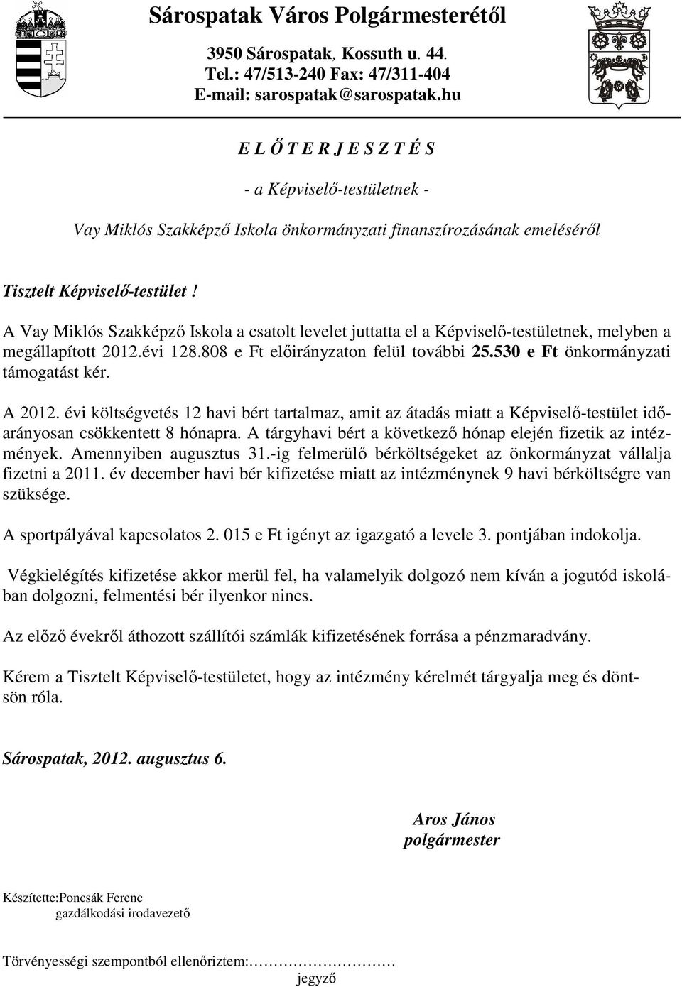 A Vay Miklós Szakképzı Iskola a csatolt levelet juttatta el a Képviselı-testületnek, melyben a megállapított 2012.évi 128.808 e Ft elıirányzaton felül további 25.530 e Ft önkormányzati támogatást kér.