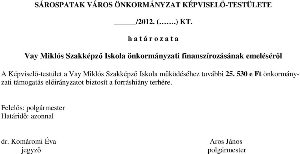 Képviselı-testület a Vay Miklós Szakképzı Iskola mőködéséhez további 25.