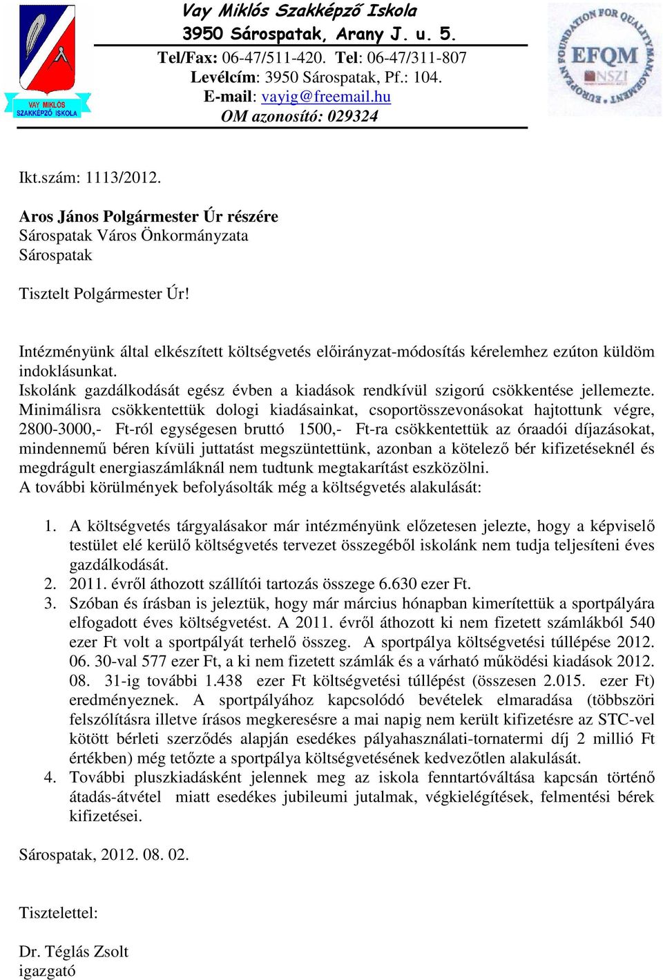 Intézményünk által elkészített költségvetés elıirányzat-módosítás kérelemhez ezúton küldöm indoklásunkat. Iskolánk gazdálkodását egész évben a kiadások rendkívül szigorú csökkentése jellemezte.