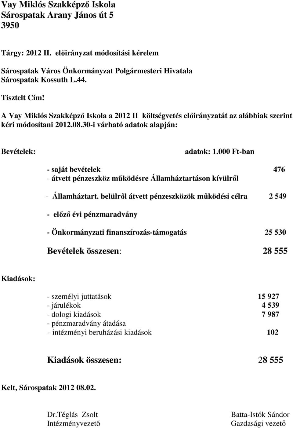 000 Ft-ban - saját bevételek 476 - átvett pénzeszköz mőködésre Államháztartáson kívülrıl - Államháztart.