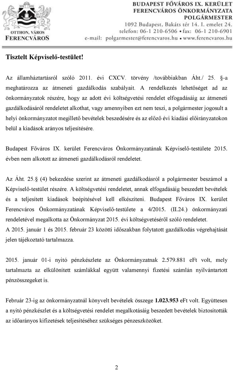 polgármester jogosult a helyi önkormányzatot megillető bevételek beszedésére és az előző évi kiadási előirányzatokon belül a kiadások arányos teljesítésére. Budapest Főváros IX.