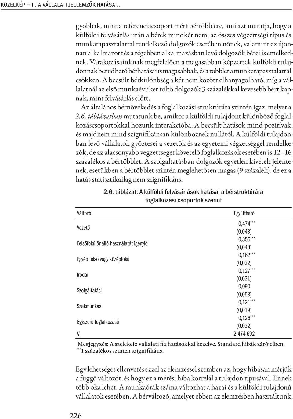 esetében nőnek, valamint az újonnan alkalmazott és a régebben alkalmazásban levő dolgozók bérei is emelkednek.