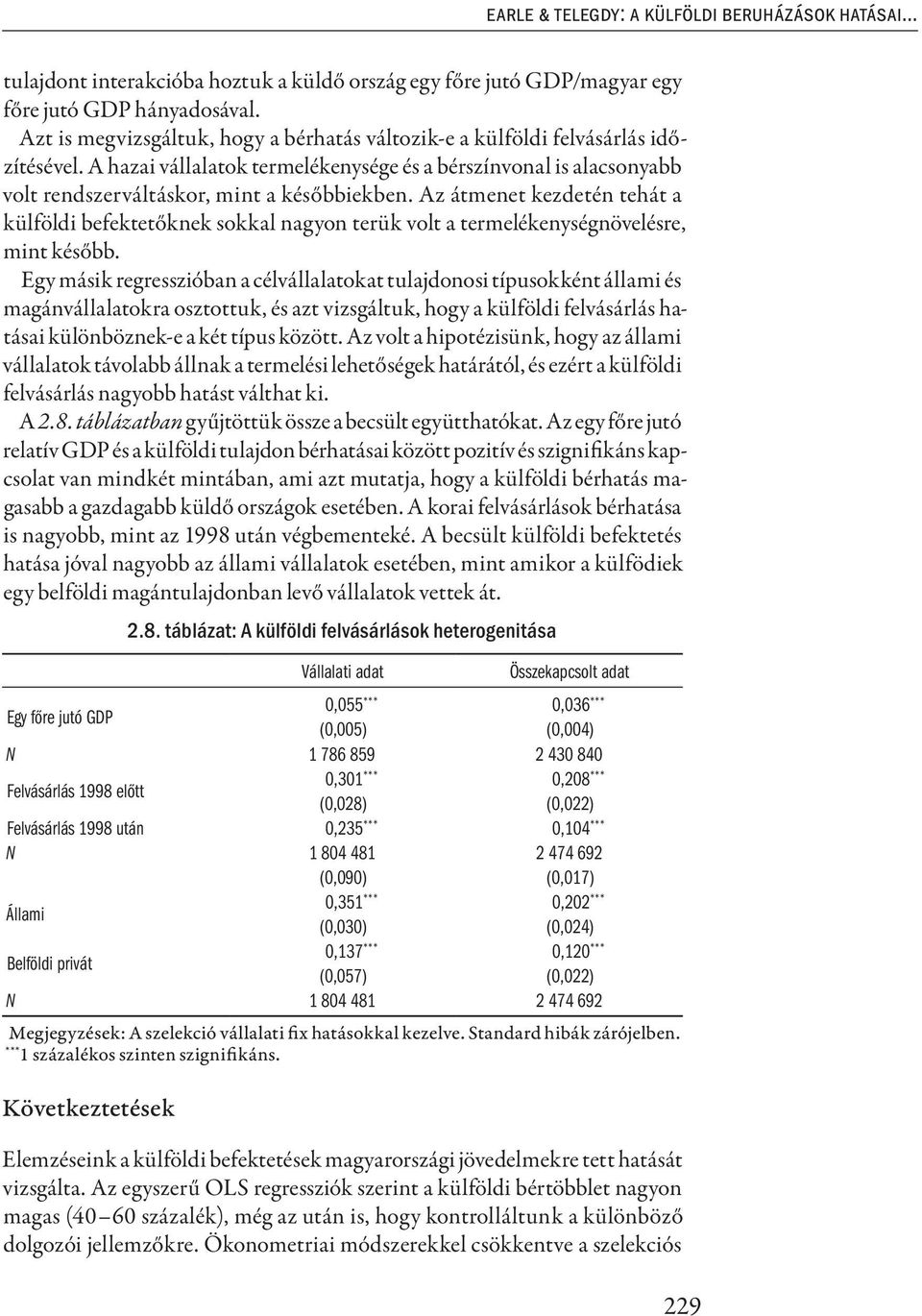 Az átmenet kezdetén tehát a külföldi befektetőknek sokkal nagyon terük volt a termelékenységnövelésre, mint később.