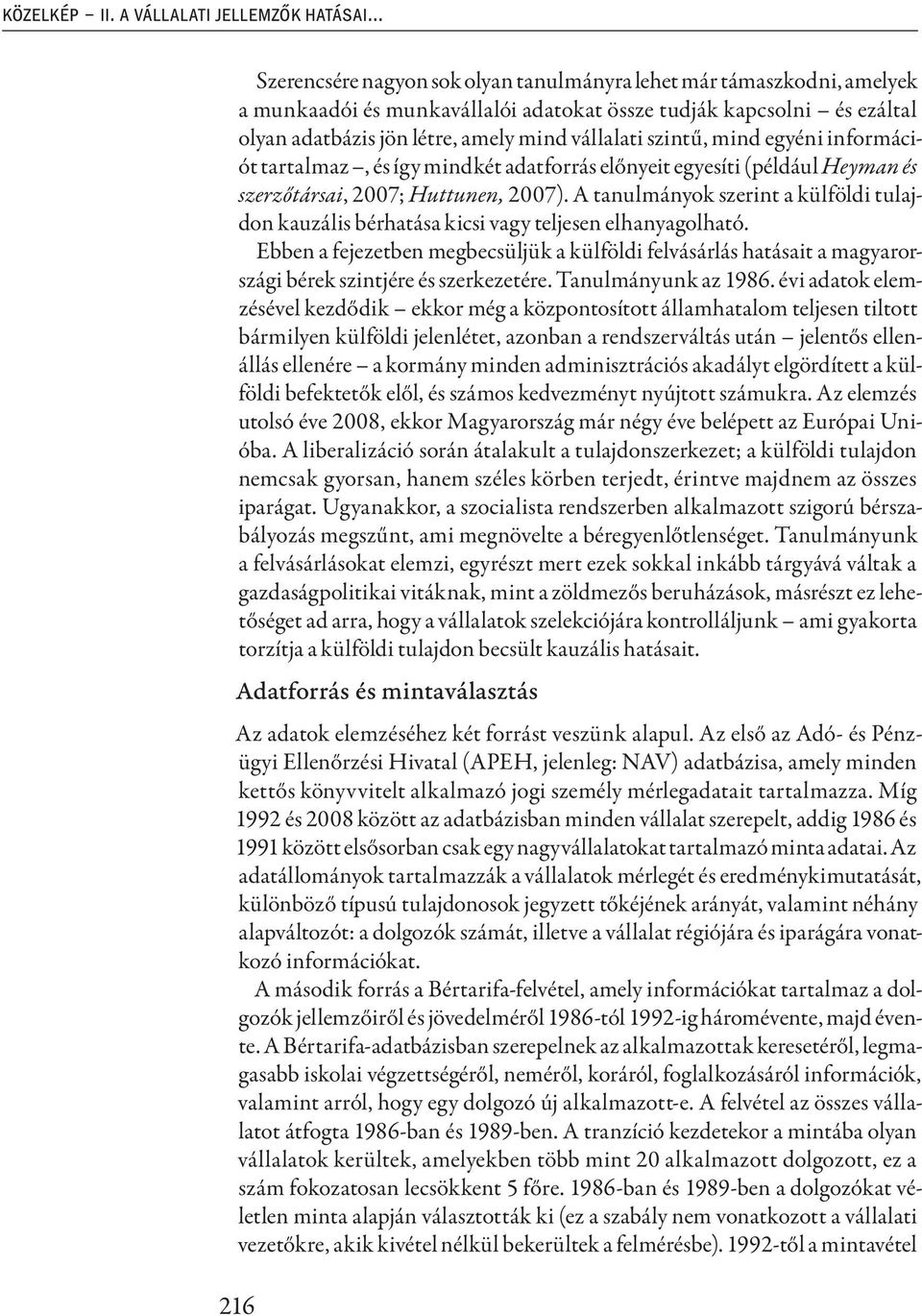 szintű, mind egyéni információt tartalmaz, és így mindkét adatforrás előnyeit egyesíti (például Heyman és szerzőtársai, 2007; Huttunen, 2007).