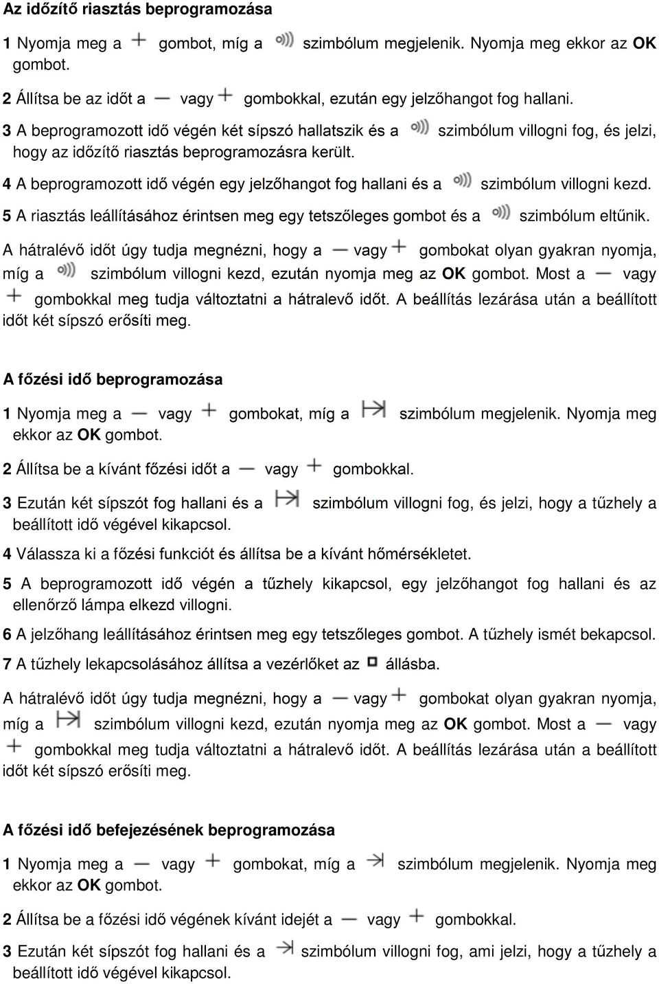 4 A beprogramozott idő végén egy jelzőhangot fog hallani és a szimbólum villogni kezd. 5 A riasztás leállításához érintsen meg egy tetszőleges gombot és a szimbólum eltűnik.