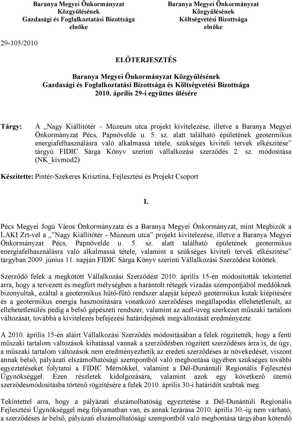 alatt található épületének geotermikus energiafelhasználásra való alkalmassá tétele, szükséges kiviteli tervek elkészítése tárgyú FIDIC Sárga Könyv szerinti vállalkozási szerződés 2. sz. módosítása (NK_kivmod2) Készítette: Pintér-Szekeres Krisztina, Fejlesztési és Projekt Csoport I.