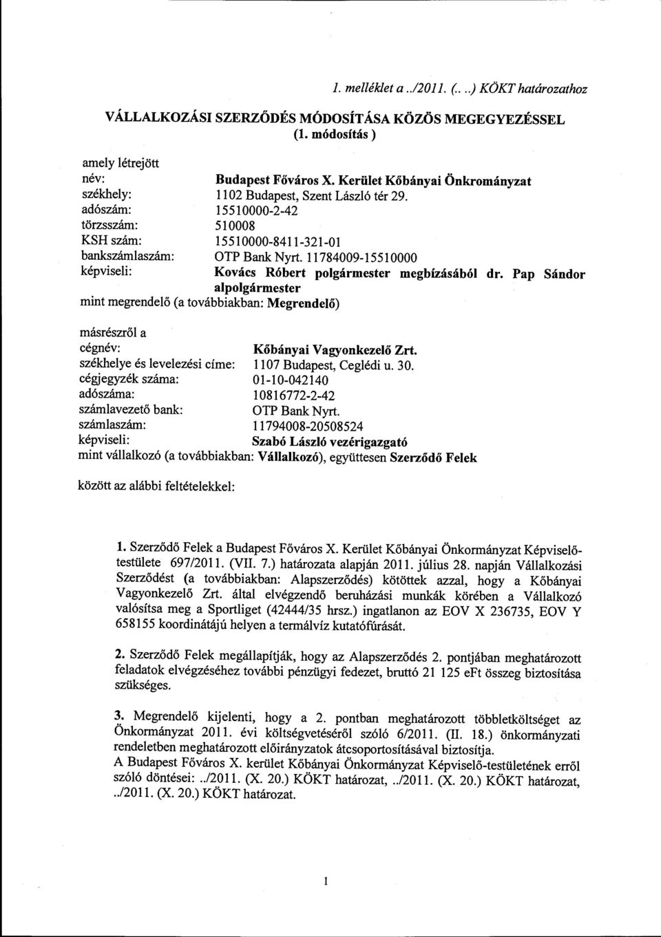 Kerület Kőbányai Önkrományzat 1102 Budapest, Szent László tér 29. 15510000-2-42 510008 15510000-8411-321-01 OTP Bank Nyrt. 11784009-15510000 Kovács Róbert polgármester megbízásából dr.