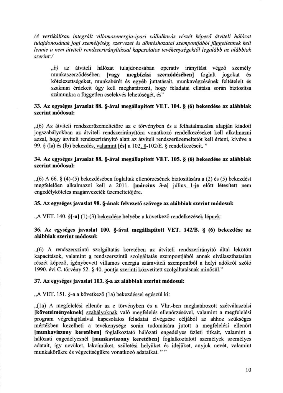 szerz ődésében] foglalt jogokat é s kötelezettségeket, munkabérét és egyéb juttatásait, munkavégzésének feltételeit é s szakmai érdekeit úgy kell meghatározni, hogy feladatai ellátása során biztosíts