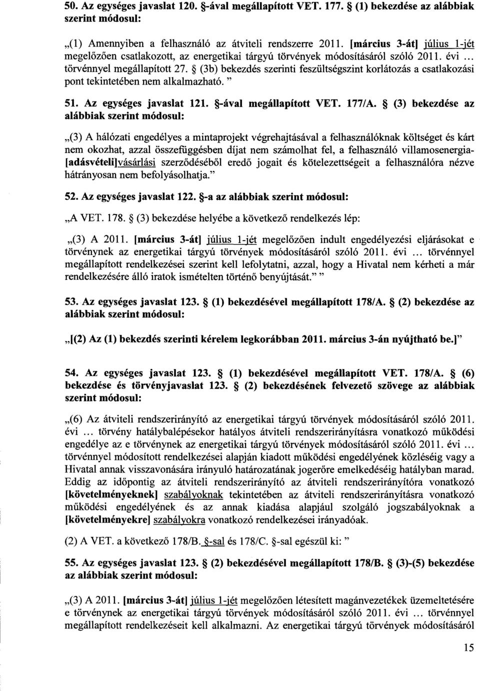 (3b) bekezdés szerinti feszültségszint korlátozás a csatlakozási pont tekintetében nem alkalmazható. " 51. Az egységes javaslat 121. -ával megállapított VET. 177/A.