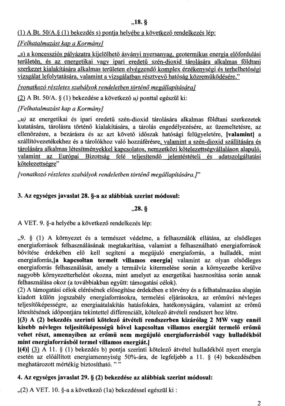 területén, és az energetikai vagy ipari eredetű szén-dioxid tárolására alkalmas földtani szerkezet kialakítására alkalmas területen elvégzendő komplex érzékenységi és terhelhetőségi vizsgálat