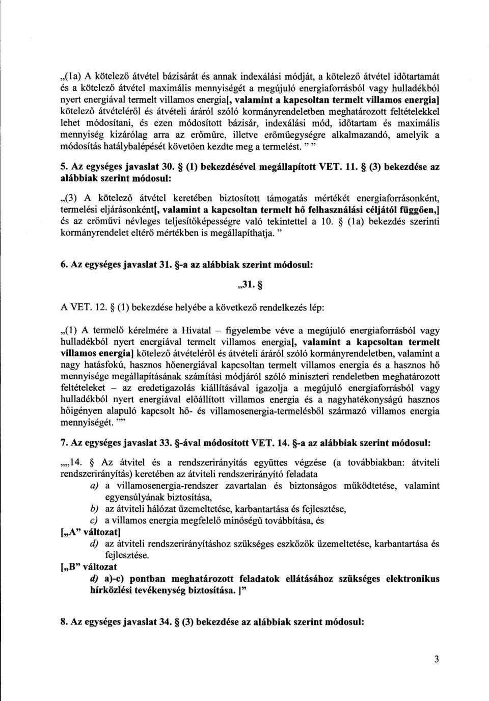 és ezen módosított bázisár, indexálási mód, id őtartam és maximális mennyiség kizárólag arra az erőműre, illetve er őműegységre alkalmazandó, amelyik a módosítás hatálybalépését követően kezdte meg a