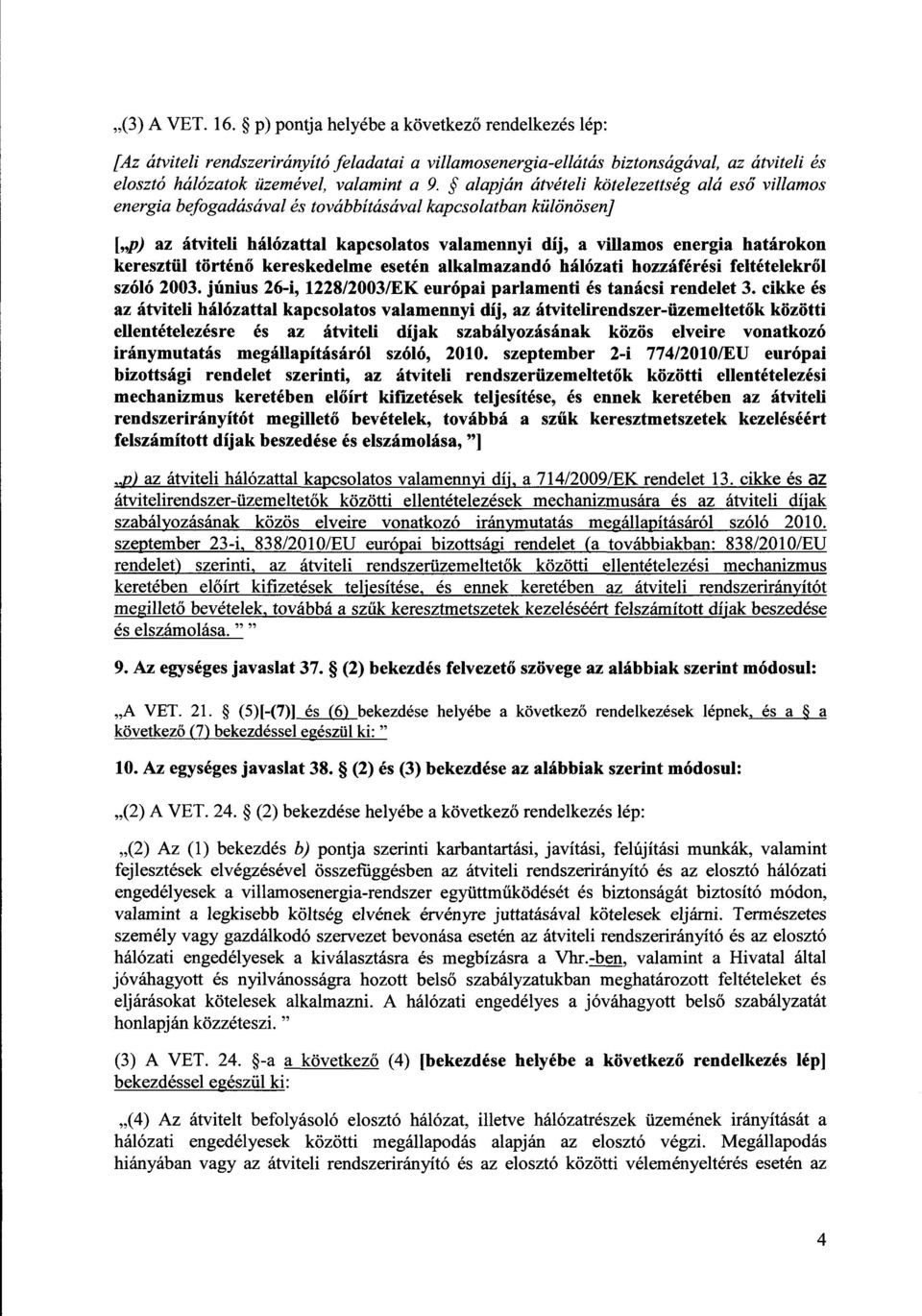 alapján átvételi kötelezettség alá eső villamos energia befogadásával és továbbításával kapcsolatban különösen] [ p) az átviteli hálózattal kapcsolatos valamennyi díj, a villamos energia határoko n