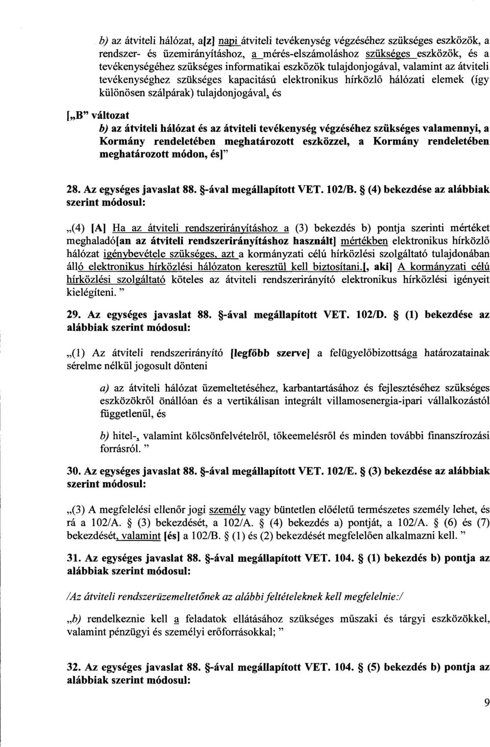 az átviteli hálózat és az átviteli tevékenység végzéséhez szükséges valamennyi, a Kormány rendeletében meghatározott eszközzel, a Kormány rendeletébe n meghatározott módon, és] " 28.