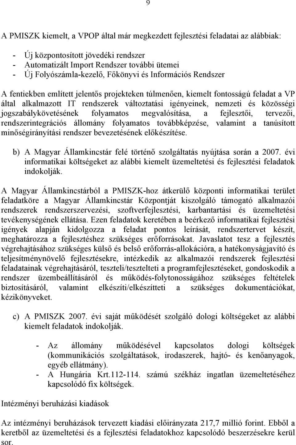 jogszabálykövetésének folyamatos megvalósítása, a fejlesztői, tervezői, rendszerintegrációs állomány folyamatos továbbképzése, valamint a tanúsított minőségirányítási rendszer bevezetésének