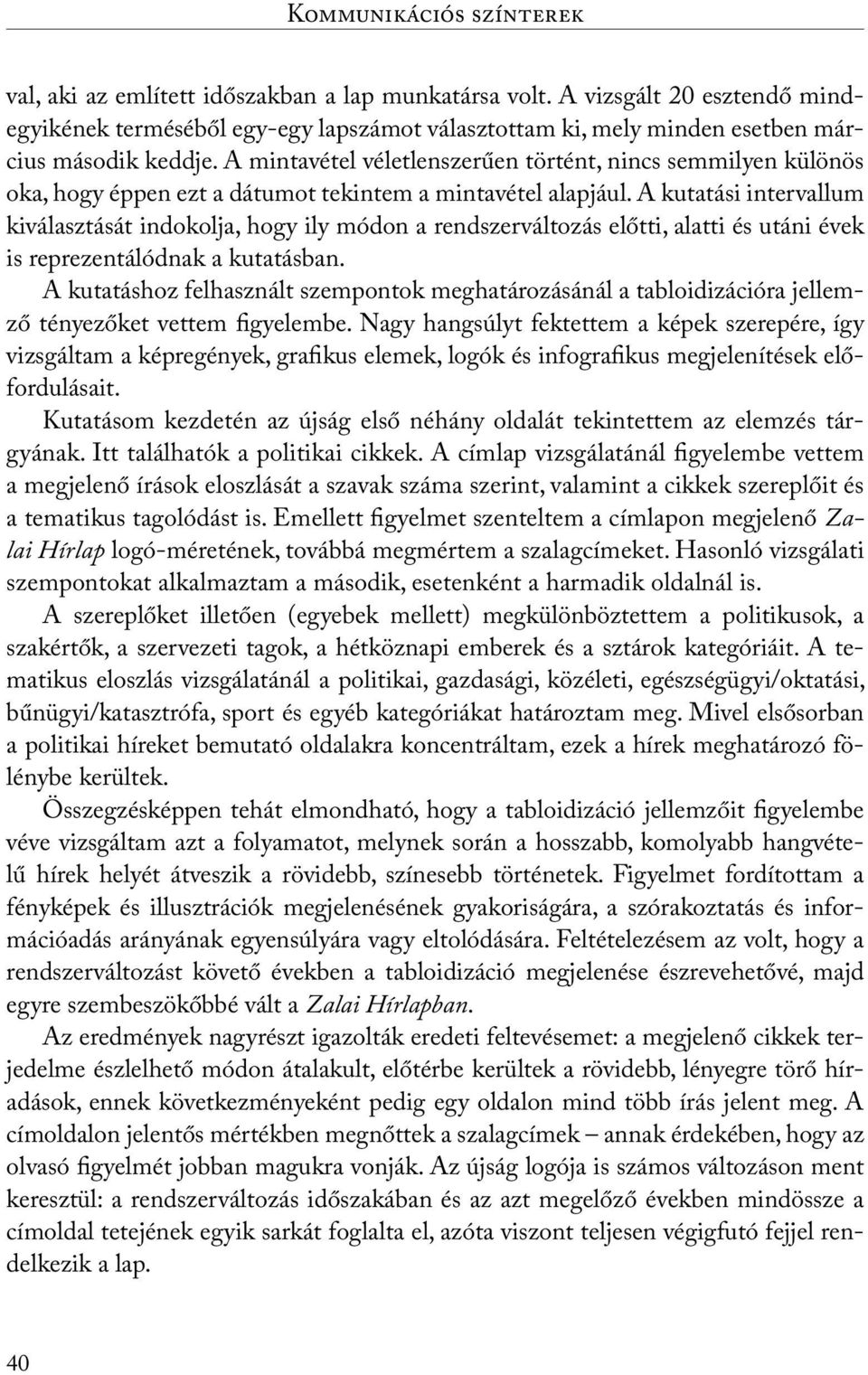 A mintavétel véletlenszerűen történt, nincs semmilyen különös oka, hogy éppen ezt a dátumot tekintem a mintavétel alapjául.