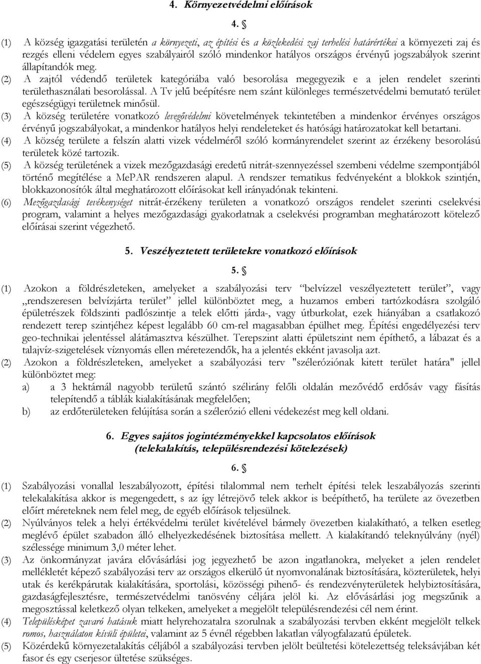 érvényű jogszabályok szerint állapítandók meg. (2) A zajtól védendő területek kategóriába való besorolása megegyezik e a jelen rendelet szerinti területhasználati besorolással.