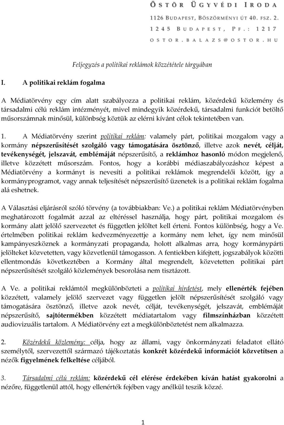 intézményét, mivel mindegyik közérdekű, társadalmi funkciót betöltő műsorszámnak minősül, különbség köztük az elérni kívánt célok tekintetében van. 1.