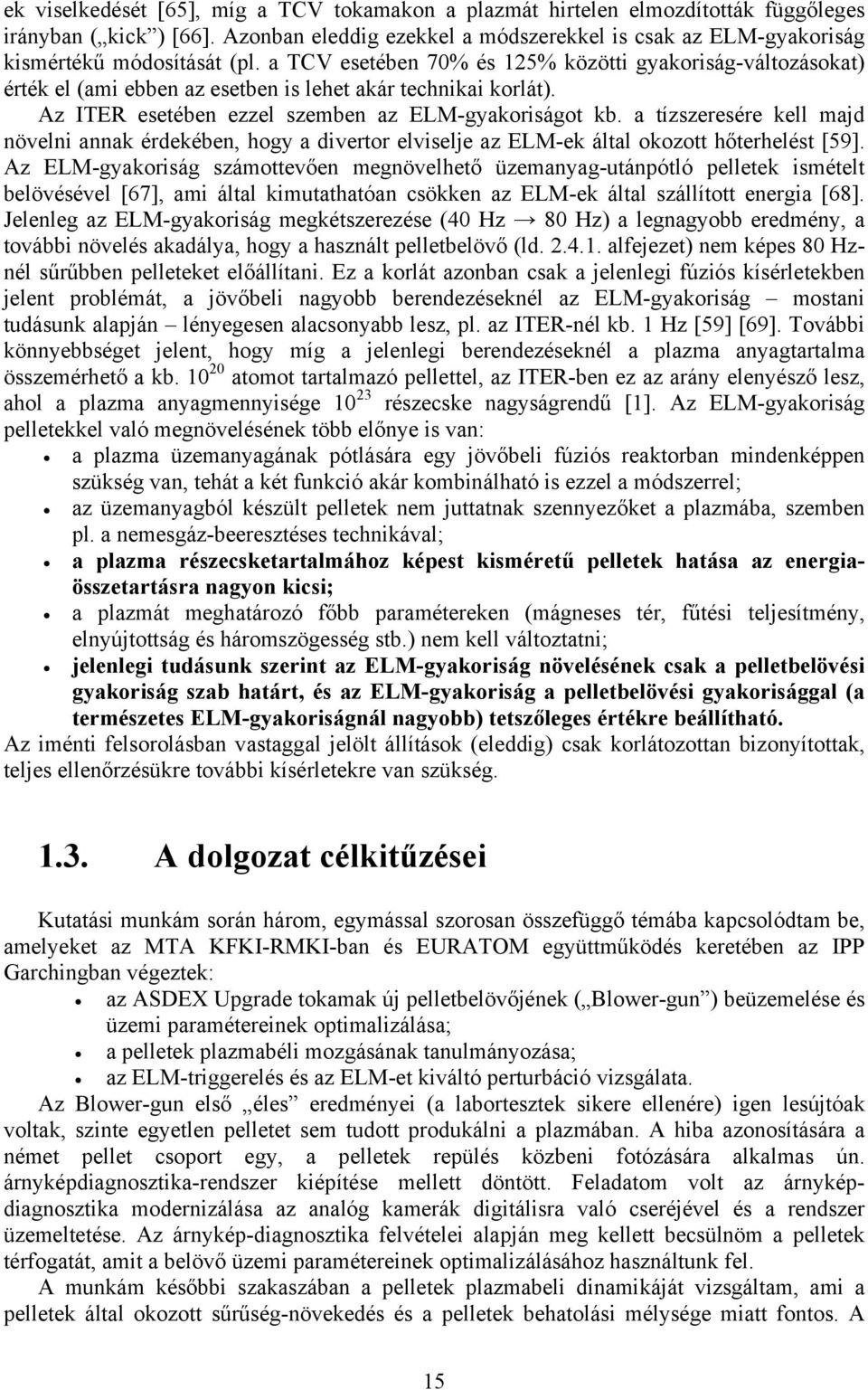 a TCV esetében 70% és 125% közötti gyakoriság-változásokat) érték el (ami ebben az esetben is lehet akár technikai korlát). Az ITER esetében ezzel szemben az ELM-gyakoriságot kb.