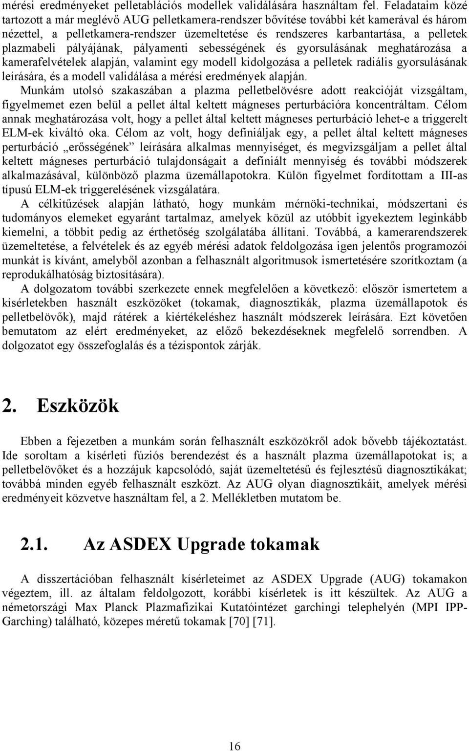 plazmabeli pályájának, pályamenti sebességének és gyorsulásának meghatározása a kamerafelvételek alapján, valamint egy modell kidolgozása a pelletek radiális gyorsulásának leírására, és a modell