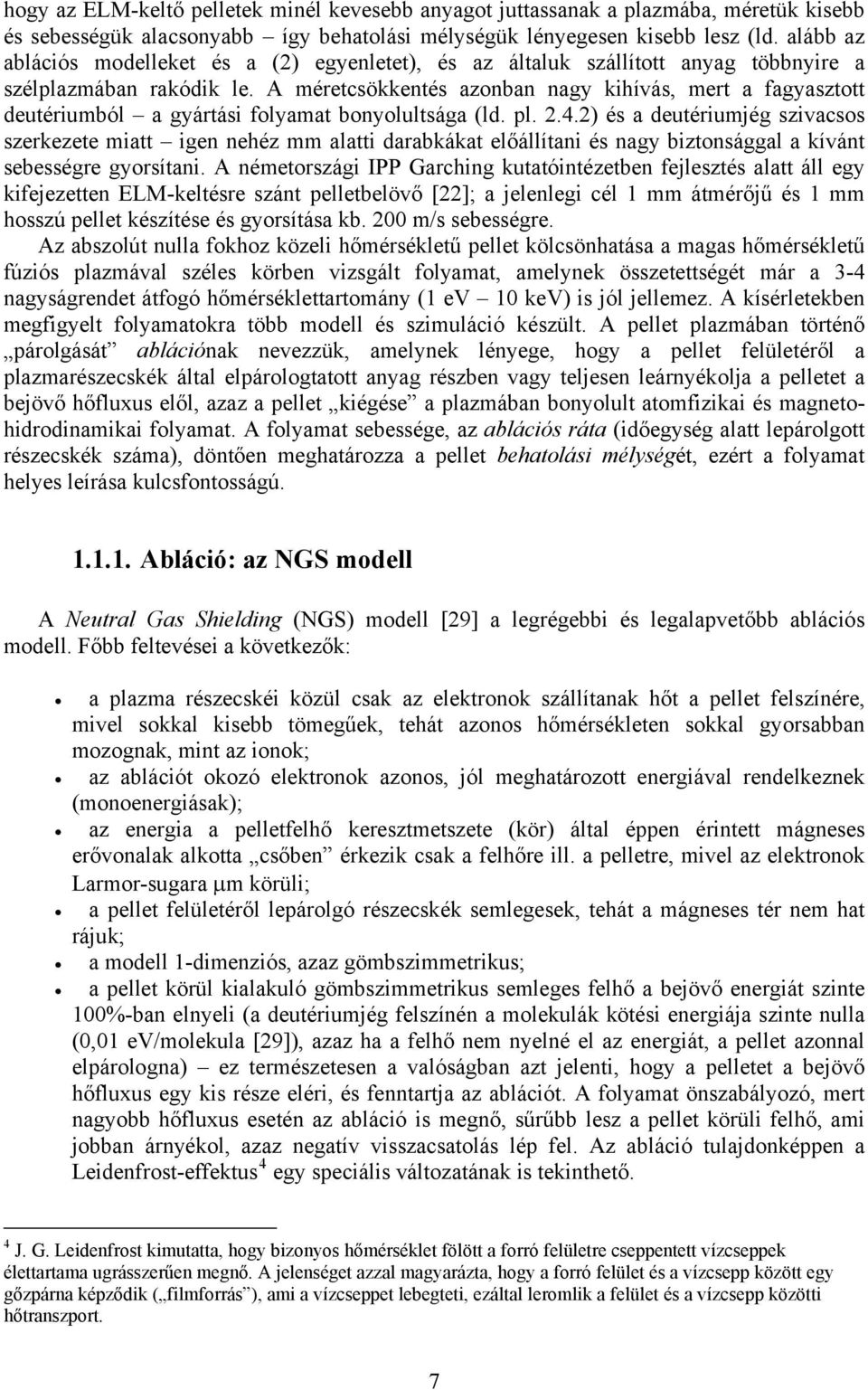 A méretcsökkentés azonban nagy kihívás, mert a fagyasztott deutériumból a gyártási folyamat bonyolultsága (ld. pl. 2.4.