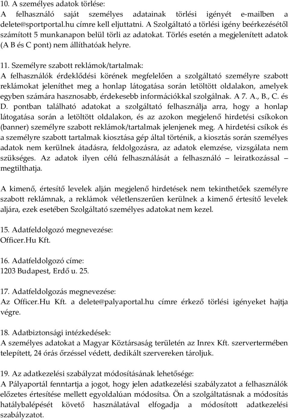 Személyre szabott reklámok/tartalmak: A felhasználók érdeklődési körének megfelelően a szolgáltató személyre szabott reklámokat jeleníthet meg a honlap látogatása során letöltött oldalakon, amelyek