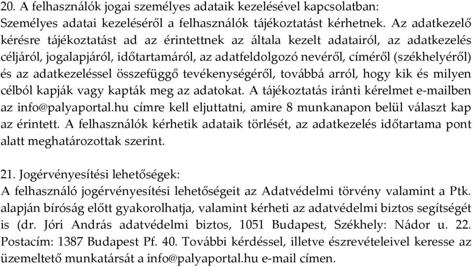 adatkezeléssel összefüggő tevékenységéről, továbbá arról, hogy kik és milyen célból kapják vagy kapták meg az adatokat. A tájékoztatás iránti kérelmet e-mailben az info@palyaportal.