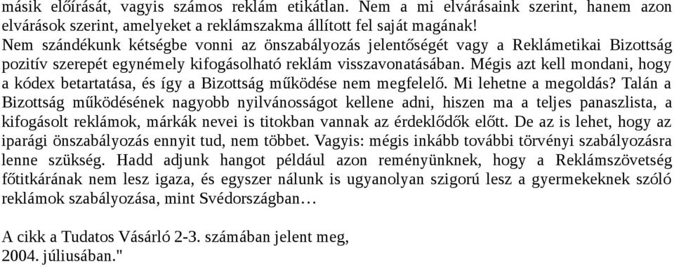 Mégis azt kell mondani, hogy a kódex betartatása, és így a Bizottság működése nem megfelelő. Mi lehetne a megoldás?